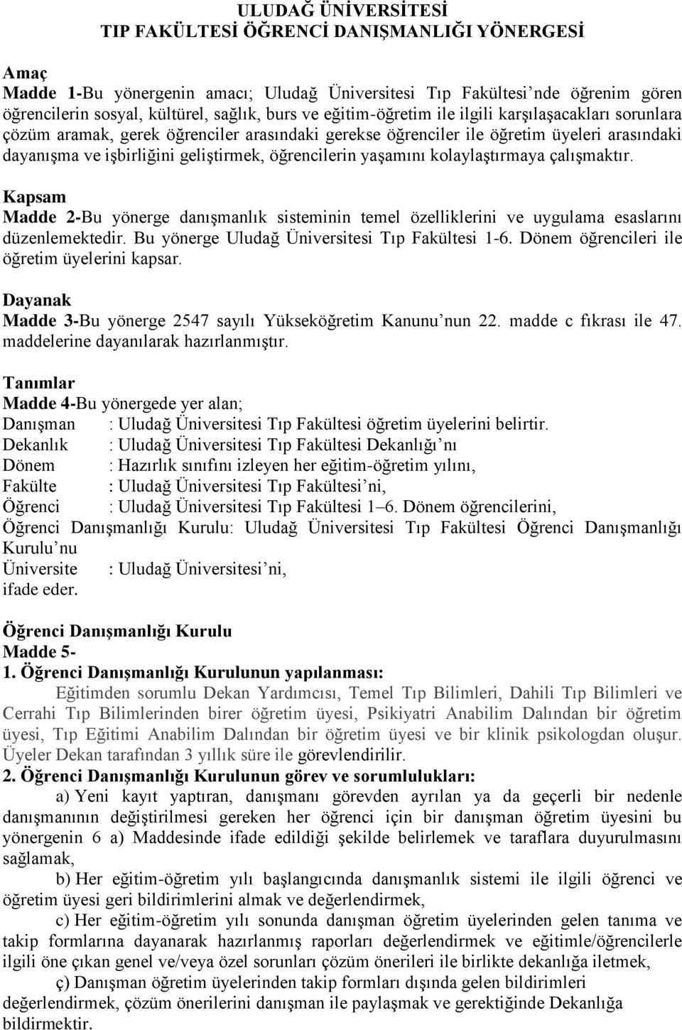 yaşamını kolaylaştırmaya çalışmaktır. Kapsam Madde 2-Bu yönerge danışmanlık sisteminin temel özelliklerini ve uygulama esaslarını düzenlemektedir. Bu yönerge Uludağ Üniversitesi Tıp Fakültesi 1-6.