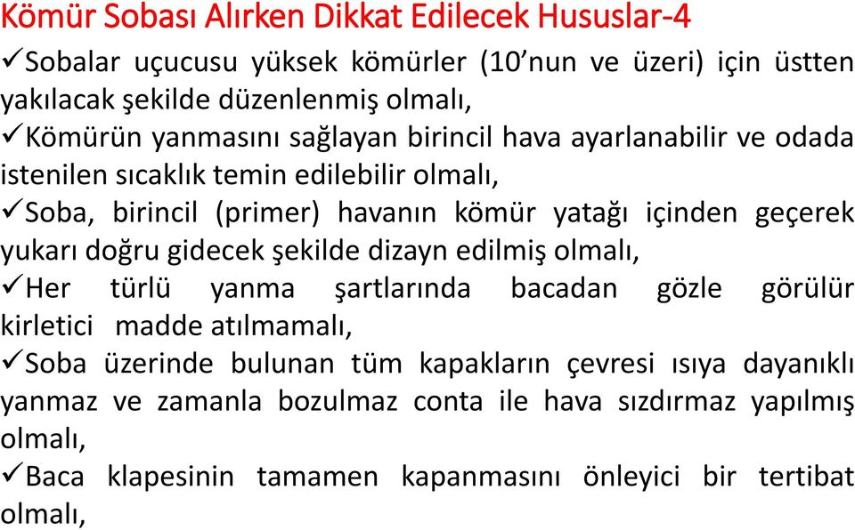 yukarı doğru gidecek şekilde dizayn edilmiş olmalı, Her türlü yanma şartlarında bacadan gözle görülür kirletici madde atılmamalı, Soba üzerinde bulunan tüm