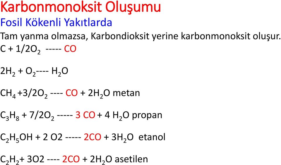 C + 1/2O 2 ----- CO 2H 2 + O 2 ---- H 2 O CH 4 +3/2O 2 ---- CO + 2H 2 O metan C