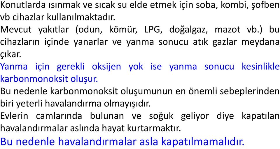 Yanma için gerekli oksijen yok ise yanma sonucu kesinlikle karbonmonoksit oluşur.