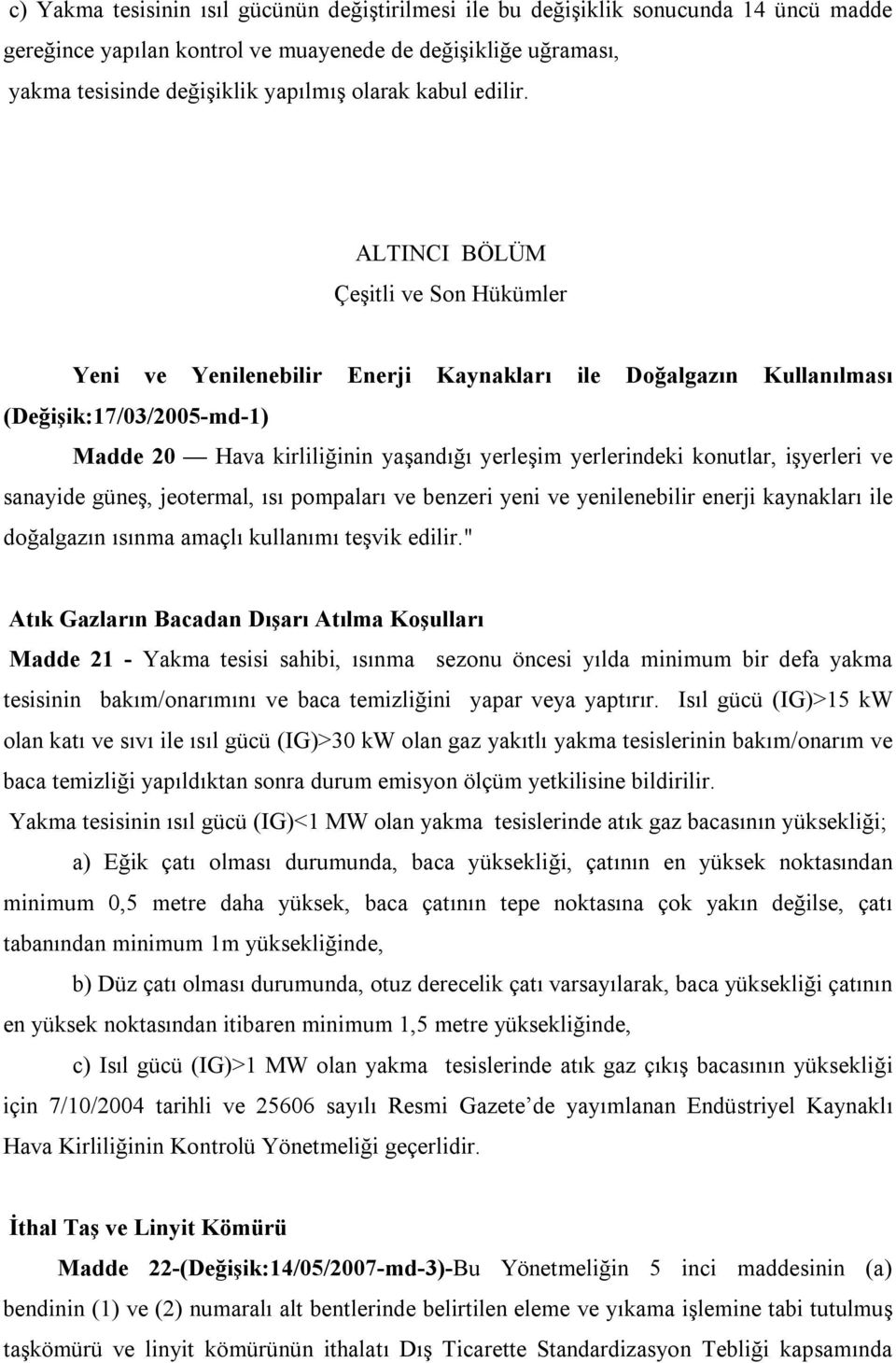 ALTINCI BÖLÜM Çeşitli ve Son Hükümler Yeni ve Yenilenebilir Enerji Kaynakları ile Doğalgazın Kullanılması (Değişik:17/03/2005-md-1) Madde 20 Hava kirliliğinin yaşandığı yerleşim yerlerindeki