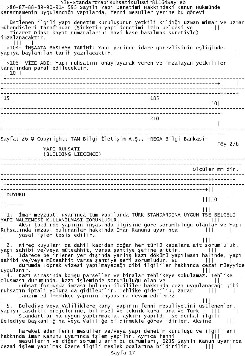 >104- İNŞAATA BAŞLAMA TARİHİ: Yapı yerinde idare görevlisinin eşliğinde, yapıya başlanılan tarih yazılacaktır.