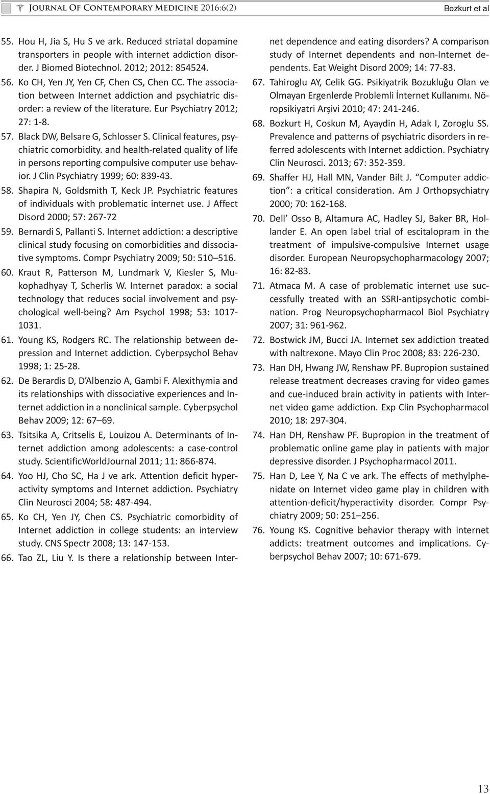 Black DW, Belsare G, Schlosser S. Clinical features, psychiatric comorbidity. and health-related quality of life in persons reporting compulsive computer use behavior.