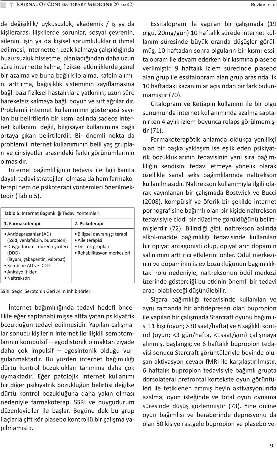 zayıflamasına bağlı bazı fiziksel hastalıklara yatkınlık, uzun süre hareketsiz kalmaya bağlı boyun ve sırt ağrılarıdır.