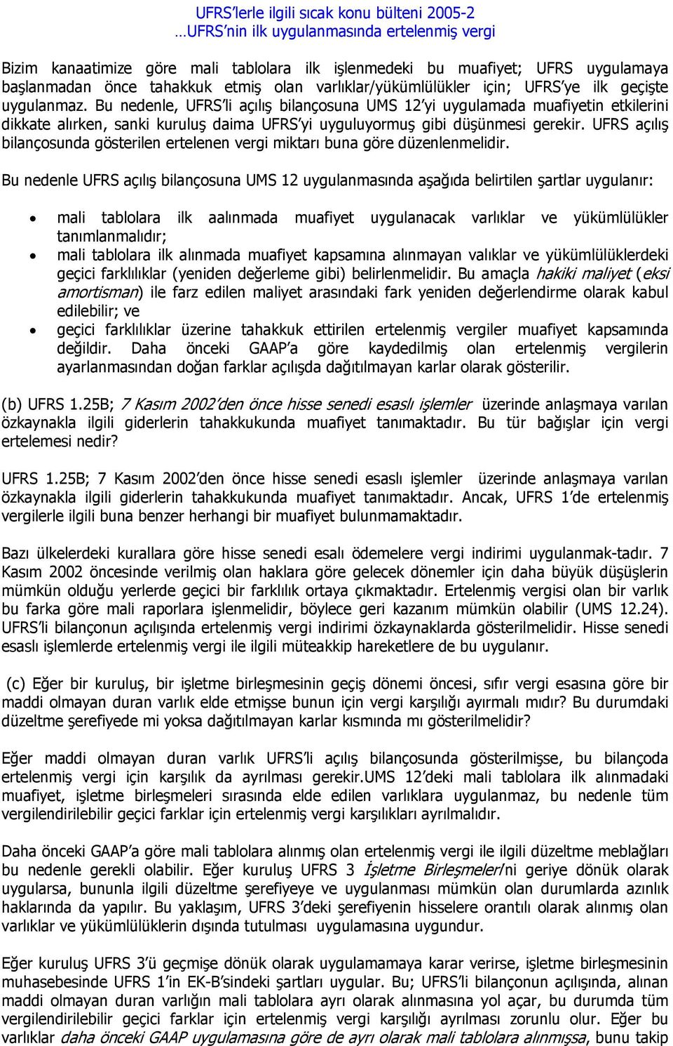 UFRS açılış bilançosunda gösterilen ertelenen vergi miktarı buna göre düzenlenmelidir.