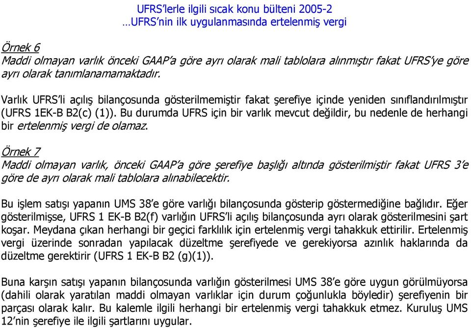 Bu durumda UFRS için bir varlık mevcut değildir, bu nedenle de herhangi bir ertelenmiş vergi de olamaz.