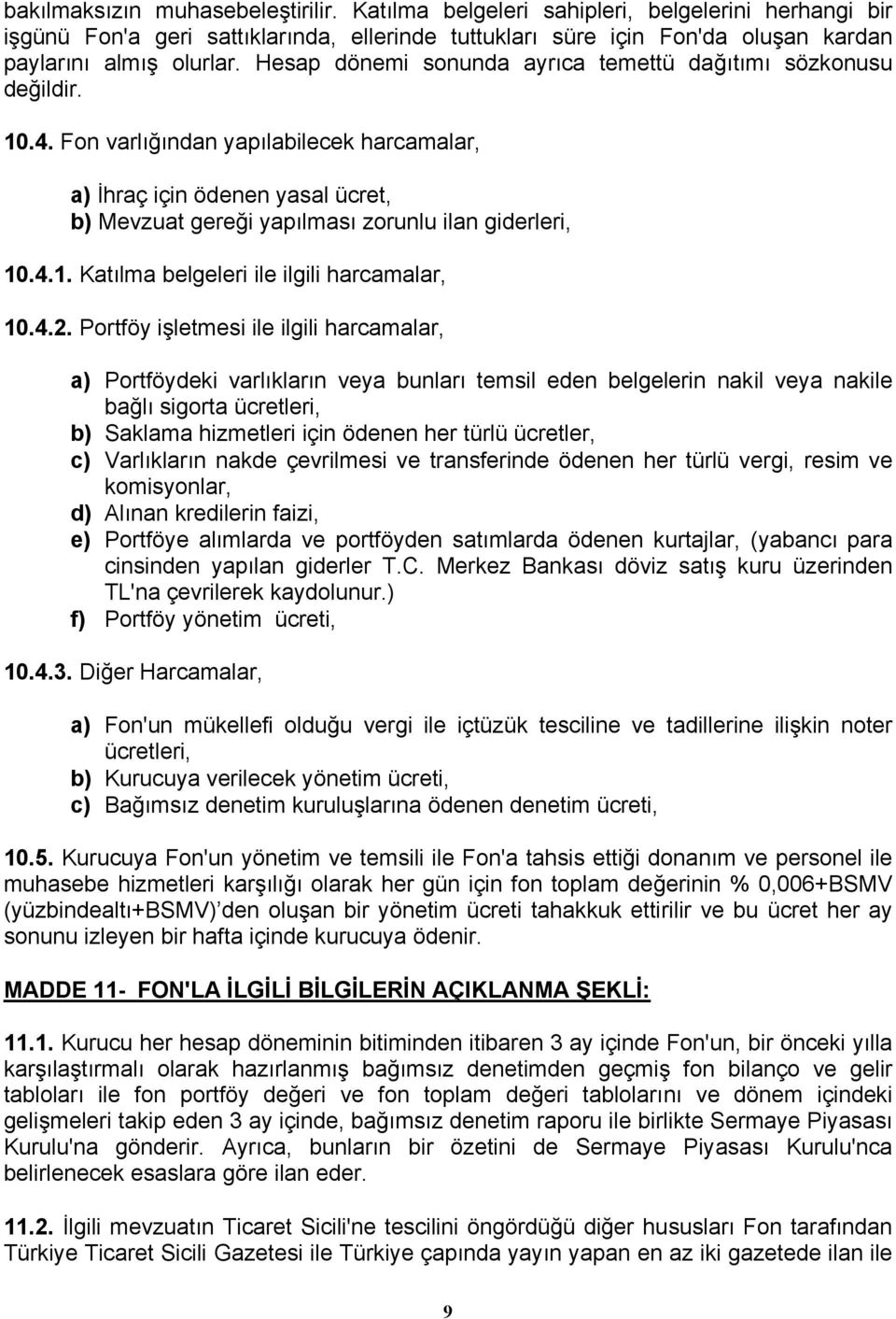 Fon varlığından yapılabilecek harcamalar, a) İhraç için ödenen yasal ücret, b) Mevzuat gereği yapılması zorunlu ilan giderleri, 10.4.1. Katılma belgeleri ile ilgili harcamalar, 10.4.2.