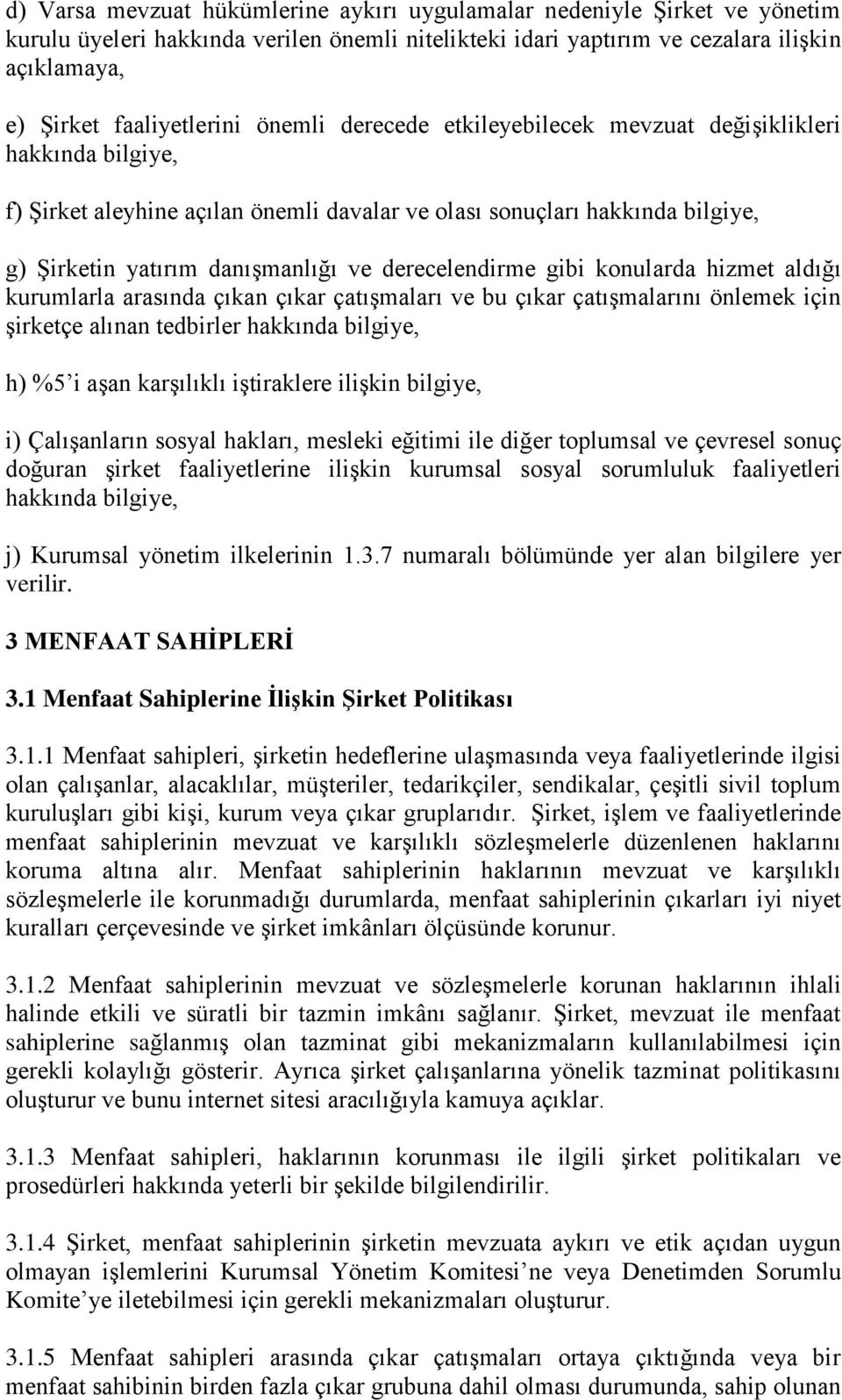 derecelendirme gibi konularda hizmet aldığı kurumlarla arasında çıkan çıkar çatışmaları ve bu çıkar çatışmalarını önlemek için şirketçe alınan tedbirler hakkında bilgiye, h) %5 i aşan karşılıklı