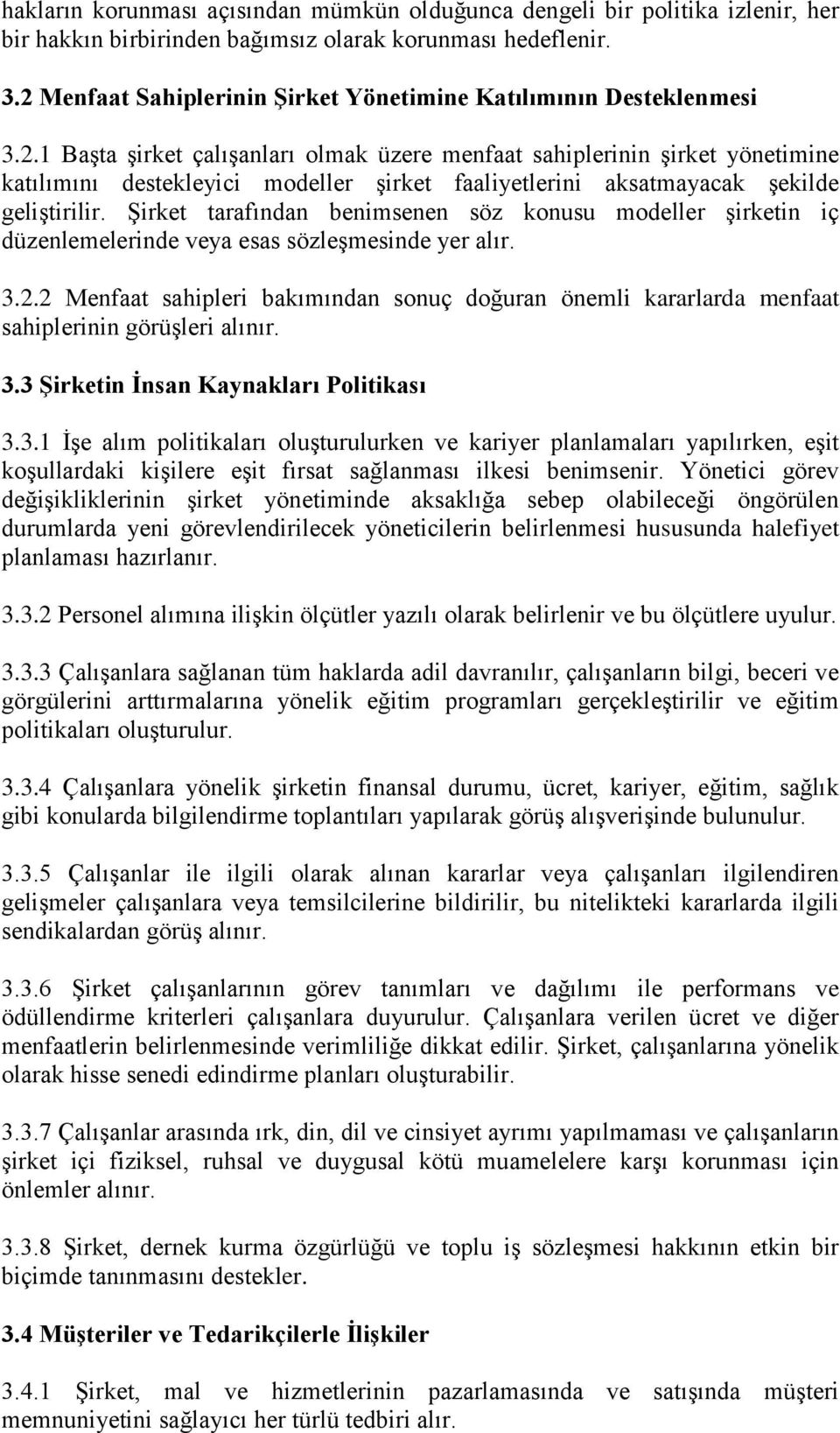 Şirket tarafından benimsenen söz konusu modeller şirketin iç düzenlemelerinde veya esas sözleşmesinde yer alır. 3.2.