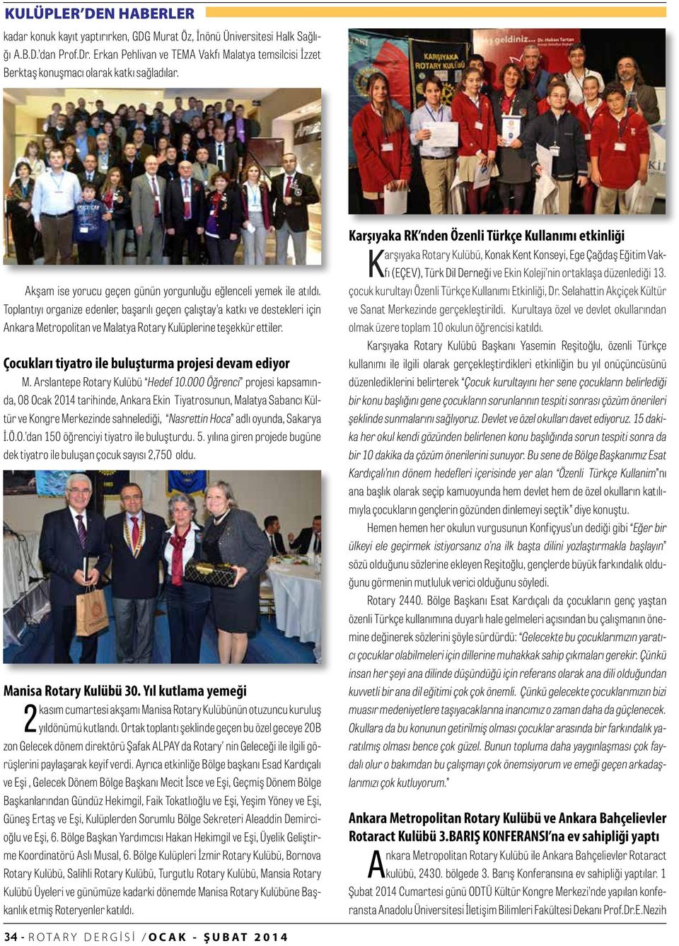 Toplantıyı organize edenler, başarılı geçen çalıştay a katkı ve destekleri için Ankara Metropolitan ve Malatya Rotary Kulüplerine teşekkür ettiler.