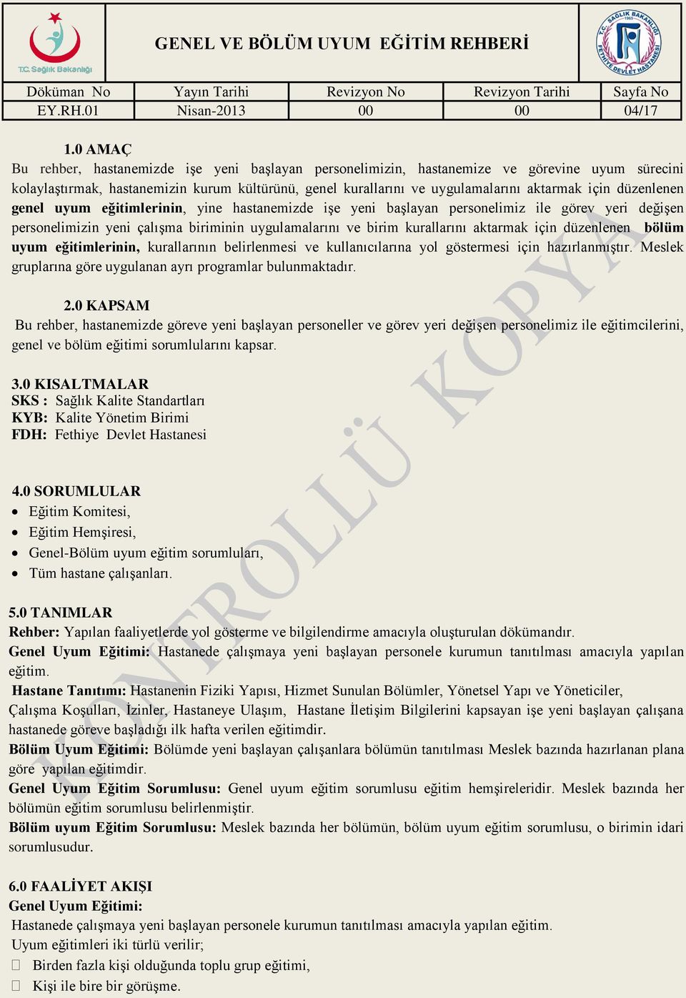 düzenlenen genel uyum eğitimlerinin, yine hastanemizde işe yeni başlayan personelimiz ile görev yeri değişen personelimizin yeni çalışma biriminin uygulamalarını ve birim kurallarını aktarmak için