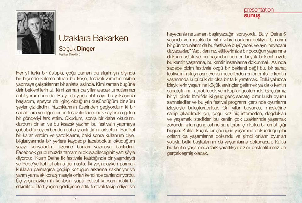 Bu yıl da yine anlatmaya bu yaklaşımla başladım, epeyce de ilginç olduğunu düşündüğüm bir sürü şeyler çiziktirdim.