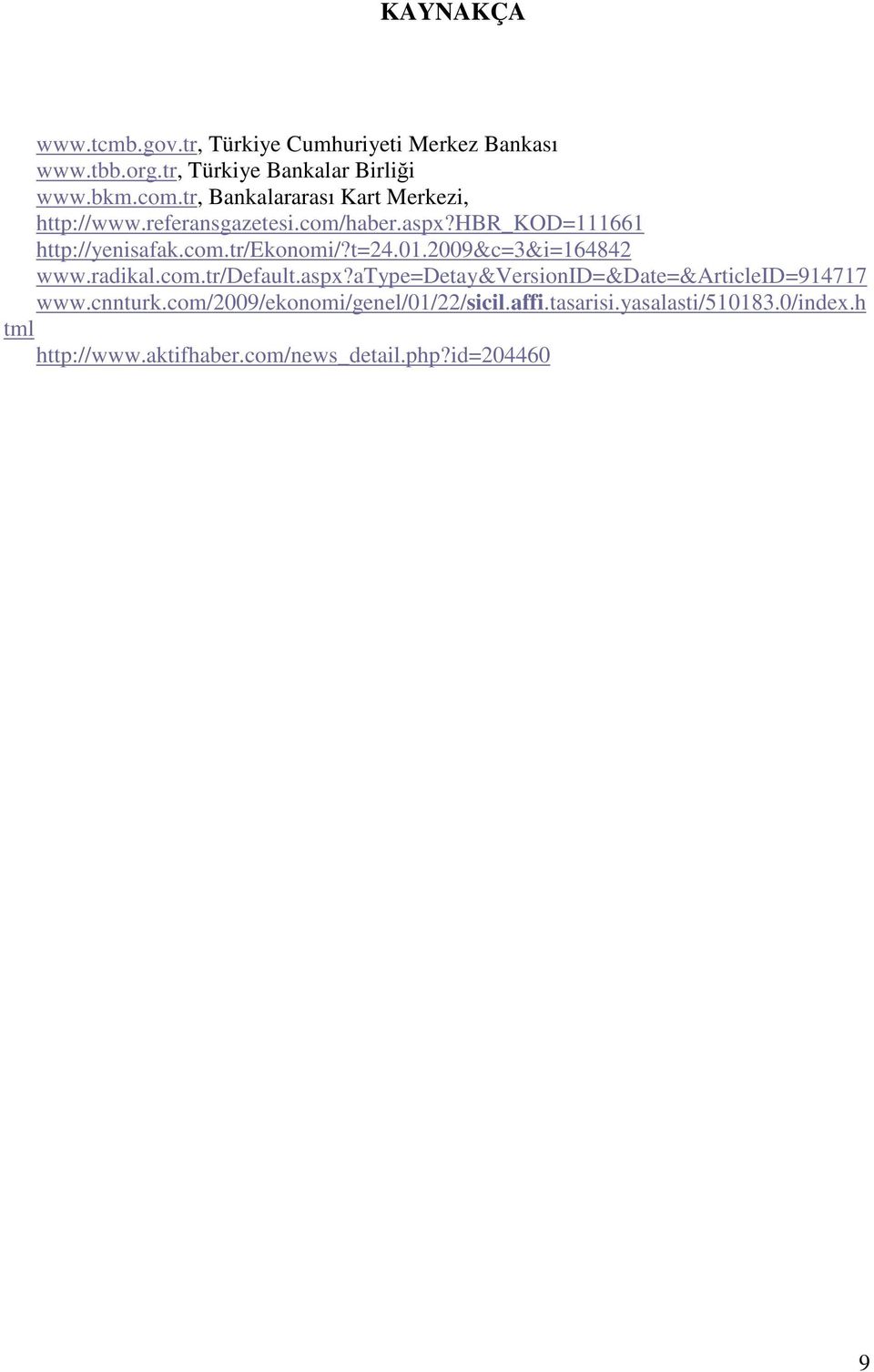 t=24.01.2009&c=3&i=164842 www.radikal.com.tr/default.aspx?atype=detay&versionid=&date=&articleid=914717 www.cnnturk.