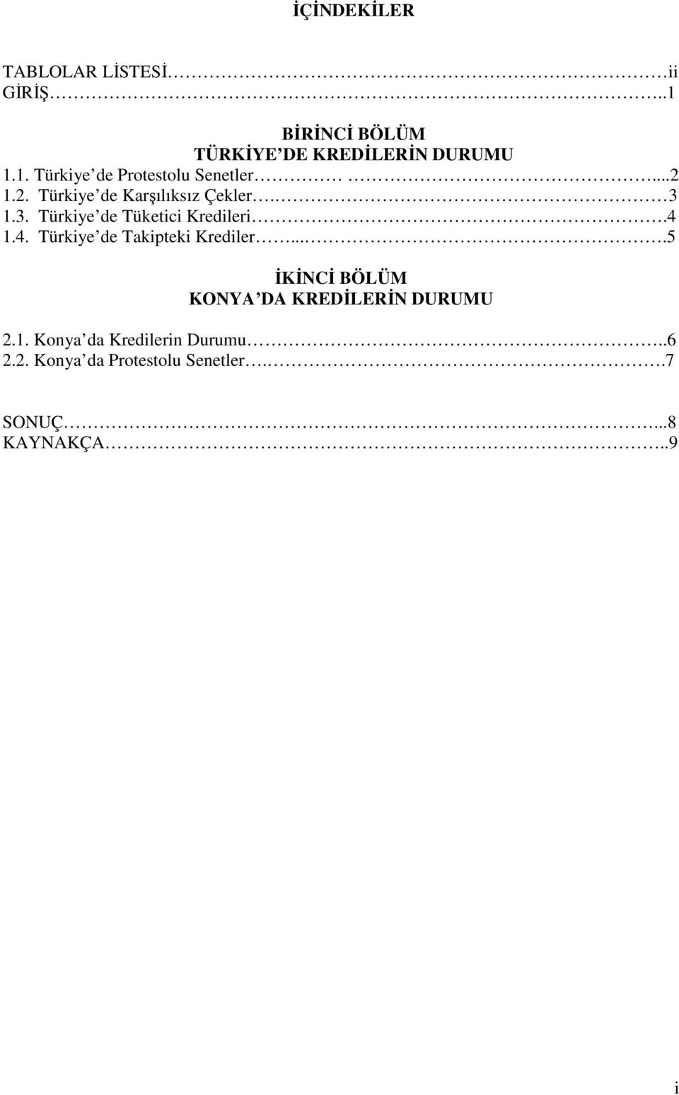 1.4. Türkiye de Takipteki Krediler....5 İKİNCİ BÖLÜM KONYA DA KREDİLERİN DURUMU 2.1. Konya da Kredilerin Durumu.