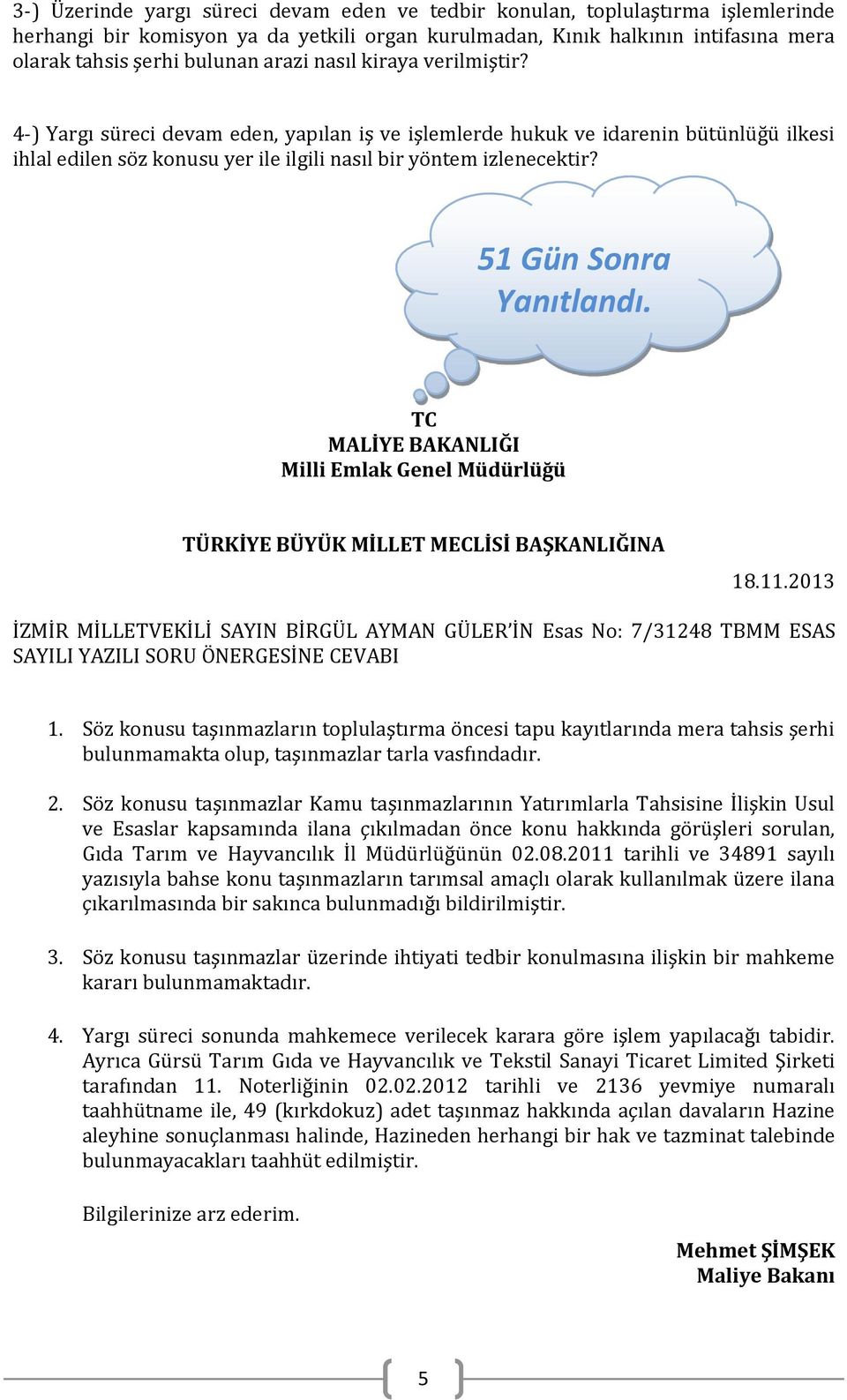 51 Gün Sonra Yanıtlandı. TC MALİYE BAKANLIĞI Milli Emlak Genel Müdürlüğü TÜRKİYE BÜYÜK MİLLET MECLİSİ BAŞKANLIĞINA 18.11.