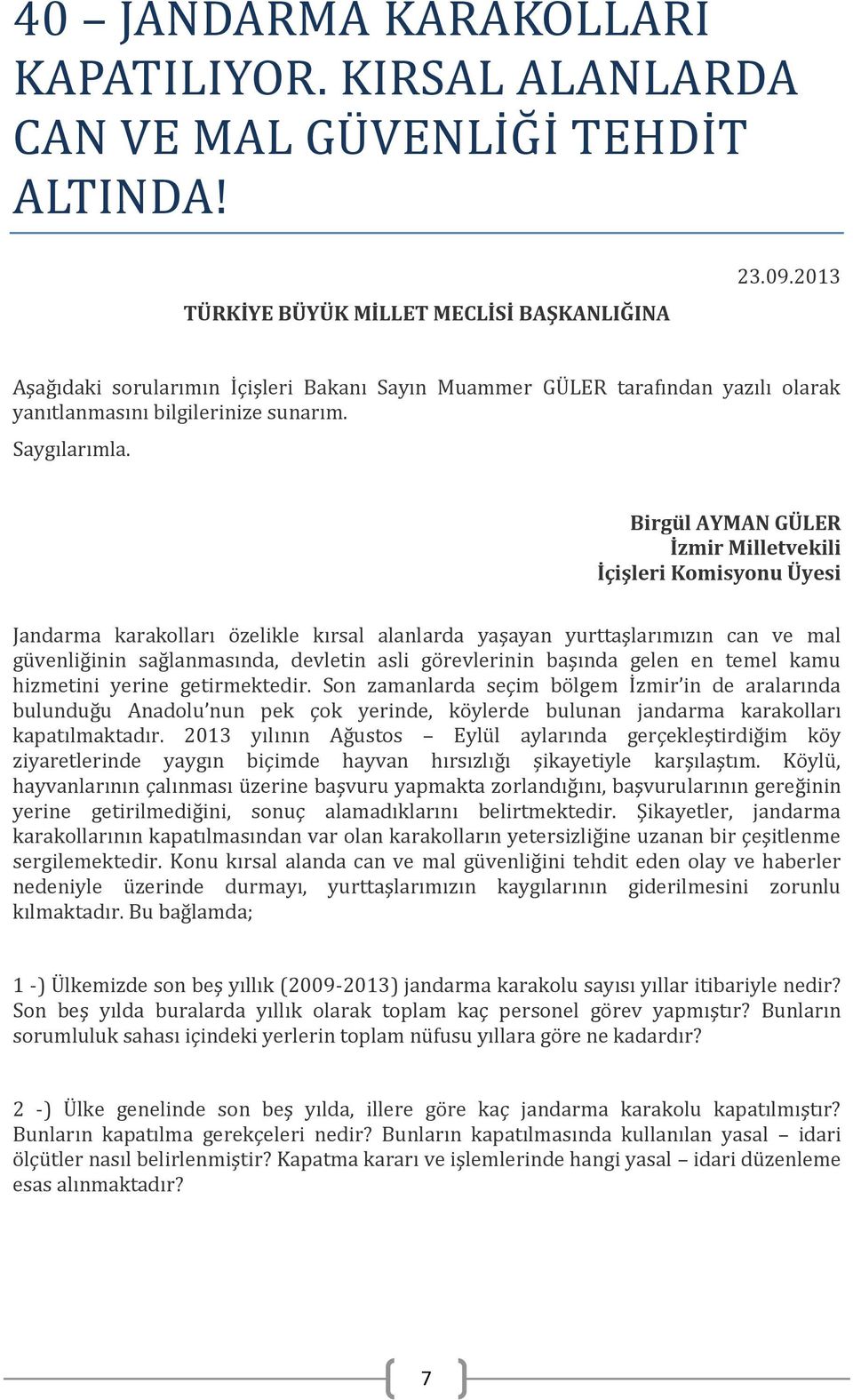 Birgül AYMAN GÜLER İzmir Milletvekili İçişleri Komisyonu Üyesi Jandarma karakolları özelikle kırsal alanlarda yaşayan yurttaşlarımızın can ve mal güvenliğinin sağlanmasında, devletin asli