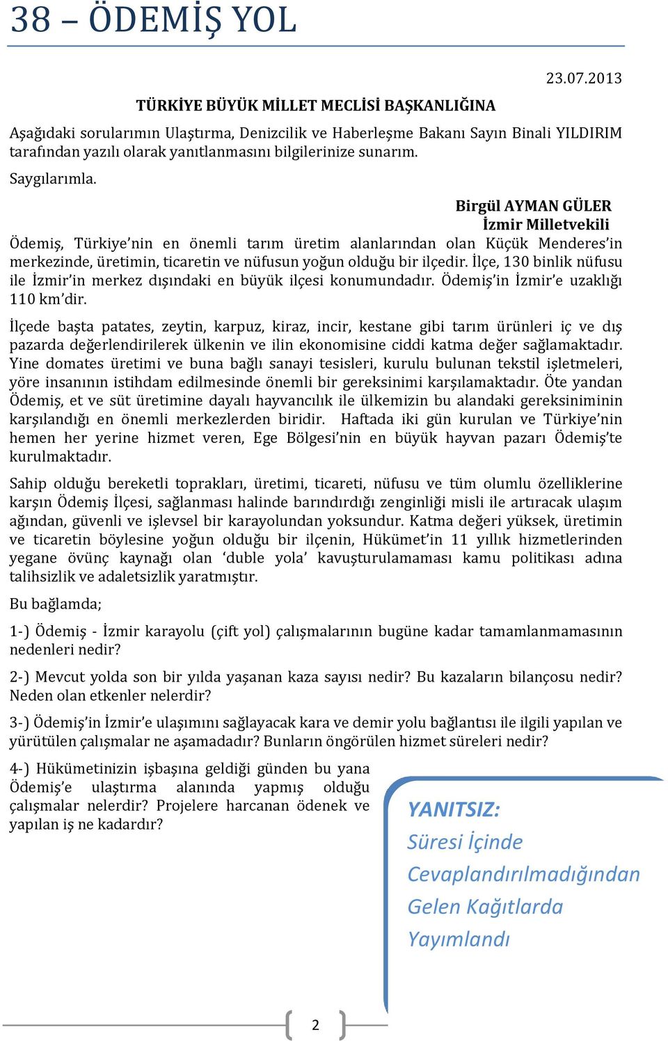 Birgül AYMAN GÜLER İzmir Milletvekili Ödemiş, Türkiye nin en önemli tarım üretim alanlarından olan Küçük Menderes in merkezinde, üretimin, ticaretin ve nüfusun yoğun olduğu bir ilçedir.