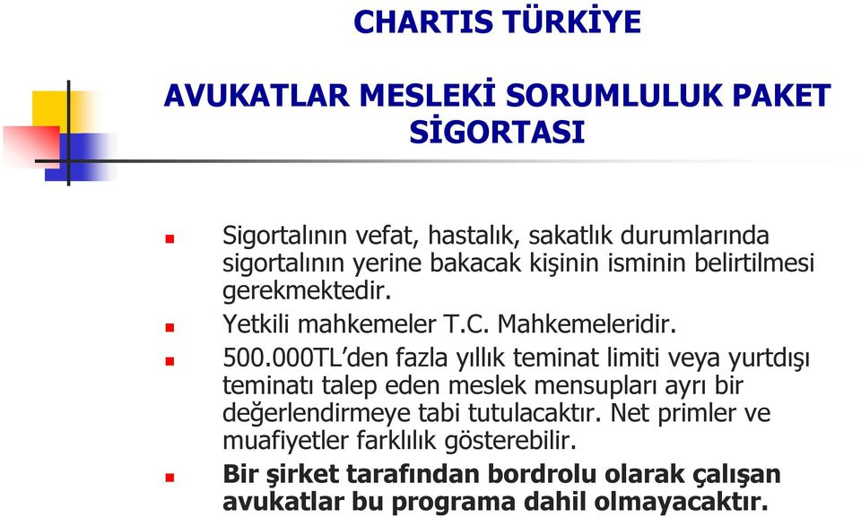 000TL den fazla yıllık teminat limiti veya yurtdışı teminatı talep eden meslek mensupları ayrı bir