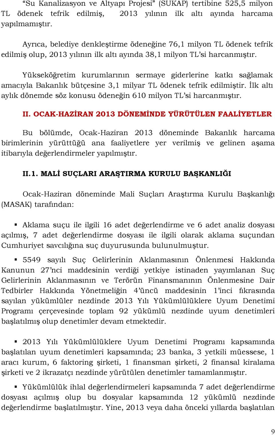 Yükseköğretim kurumlarının sermaye giderlerine katkı sağlamak amacıyla Bakanlık bütçesine 3,1 milyar TL ödenek tefrik edilmiştir.