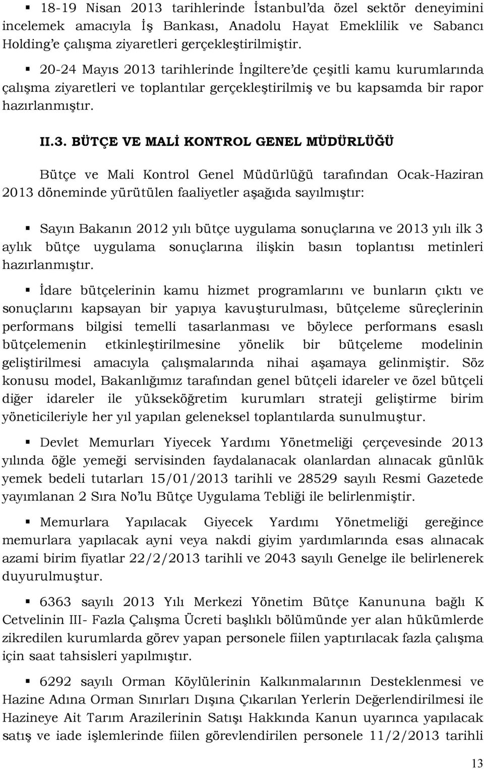 tarihlerinde İngiltere de çeşitli kamu kurumlarında çalışma ziyaretleri ve toplantılar gerçekleştirilmiş ve bu kapsamda bir rapor hazırlanmıştır. II.3.