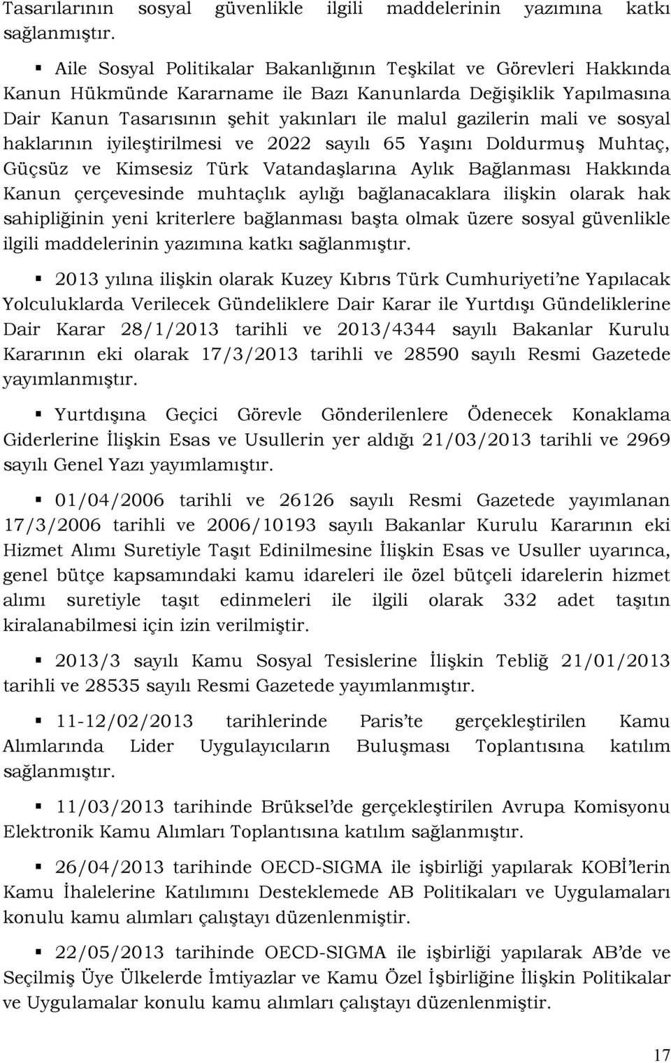 ve sosyal haklarının iyileştirilmesi ve 2022 sayılı 65 Yaşını Doldurmuş Muhtaç, Güçsüz ve Kimsesiz Türk Vatandaşlarına Aylık Bağlanması Hakkında Kanun çerçevesinde muhtaçlık aylığı bağlanacaklara