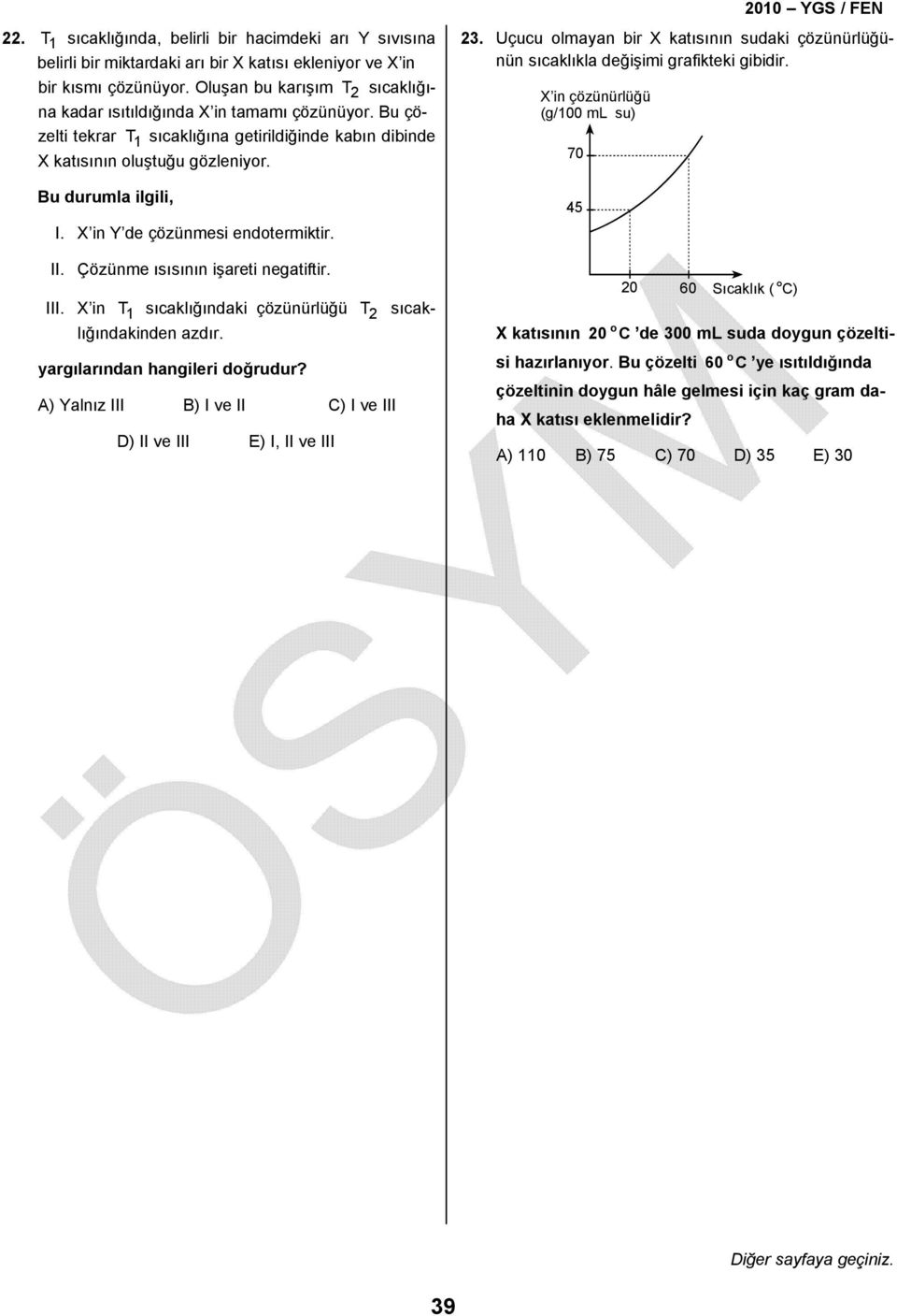 X in Y de çözünmesi endotermiktir. II. Çözünme ısısının işareti negatiftir. III. X in T 1 sıcaklığındaki çözünürlüğü T 2 sıcaklığındakinden azdır. yargılarından hangileri doğrudur?