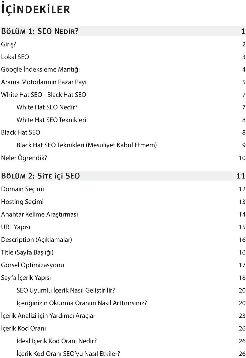 10 Bölüm 2: Site içi SEO 11 Domain Seçimi 12 Hosting Seçimi 13 Anahtar Kelime Araştırması 14 URL Yapısı 15 Description (Açıklamalar) 16 Title (Sayfa Başlığı) 16 Görsel