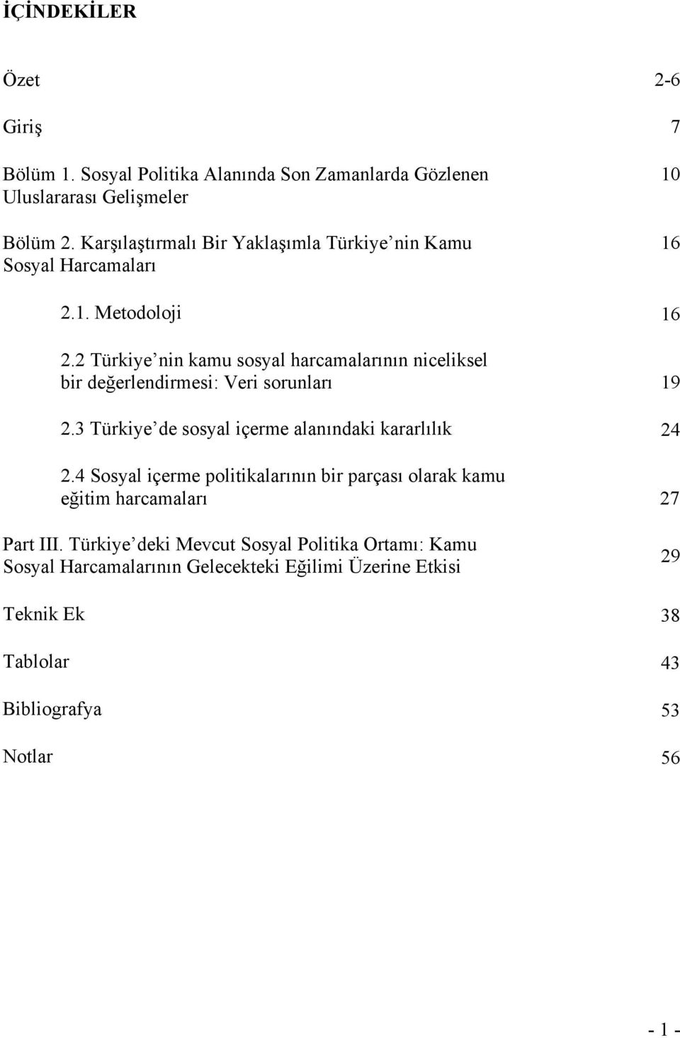 2 Türkiye nin kamu sosyal harcamalarının niceliksel bir değerlendirmesi: Veri sorunları 19 2.3 Türkiye de sosyal içerme alanındaki kararlılık 24 2.