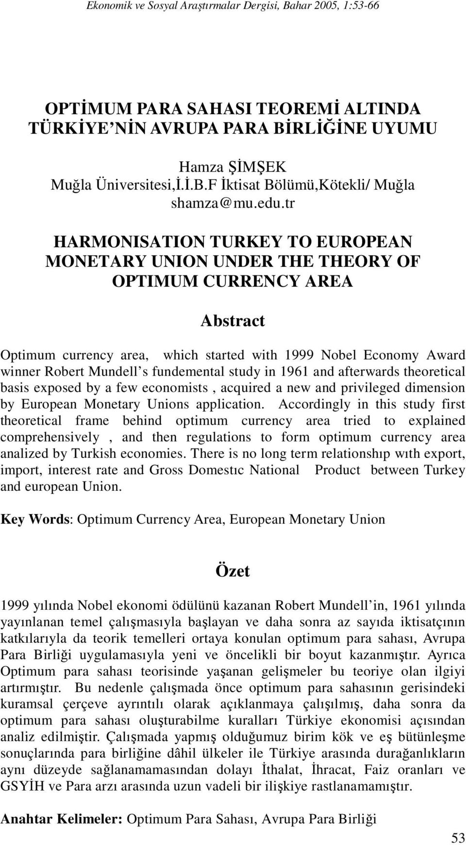 fundemental study in 1961 and afterwards theoretical basis exposed by a few economists, acquired a new and privileged dimension by European Monetary Unions application.