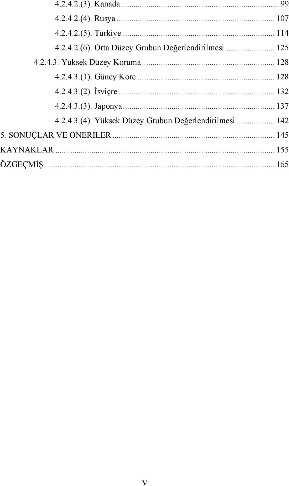 Güney Kore... 128 4.2.4.3.(2). İsviçre... 132 4.2.4.3.(3). Japonya... 137 4.2.4.3.(4).