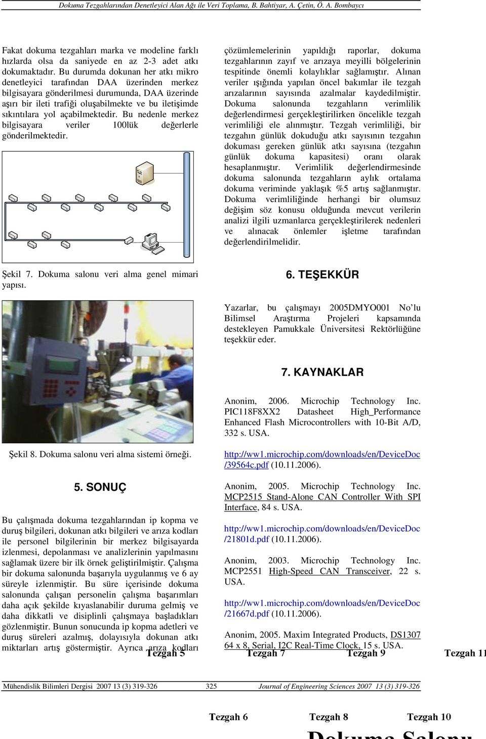 açabilmektedir. Bu nedenle merkez bilgisayara veriler 100lük değerlerle gönderilmektedir.