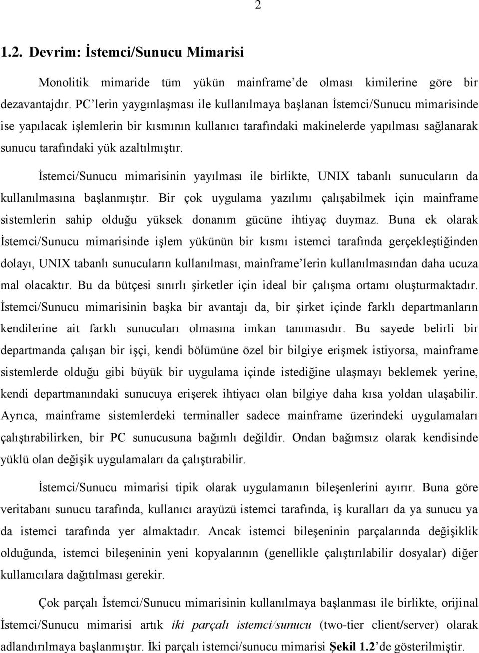 azaltılmıştır. İstemci/Sunucu mimarisinin yayılması ile birlikte, UNIX tabanlı sunucuların da kullanılmasına başlanmıştır.