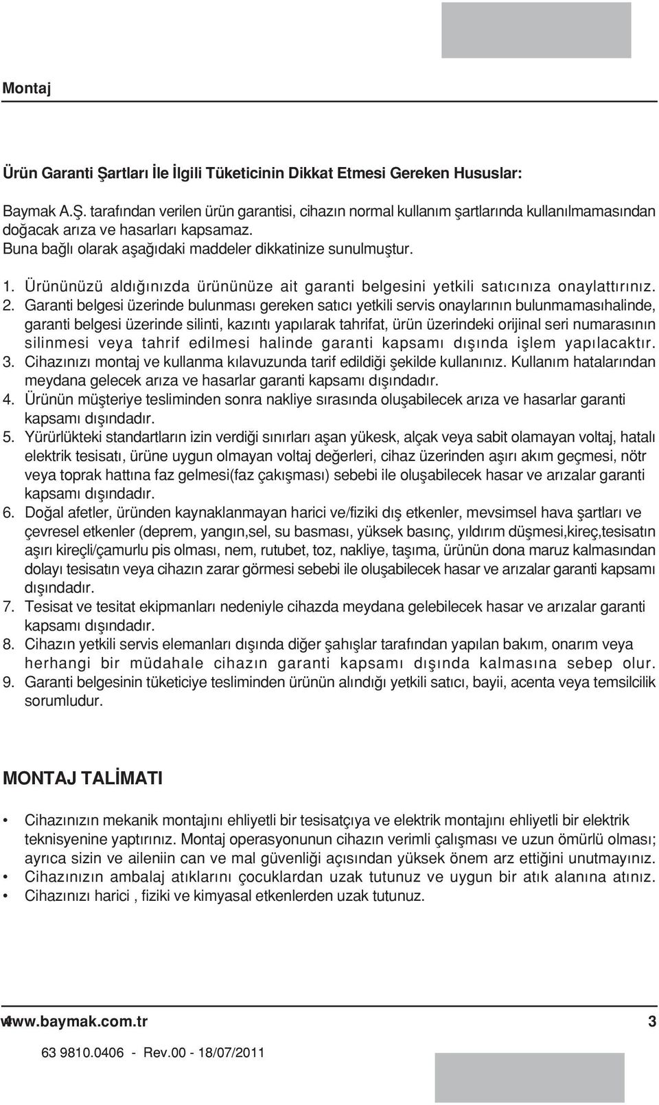 Garanti belgesi üzerinde bulunmas gereken sat c yetkili servis onaylar n n bulunmamas halinde, garanti belgesi üzerinde silinti, kaz nt yap larak tahrifat, ürün üzerindeki orijinal seri numaras n n