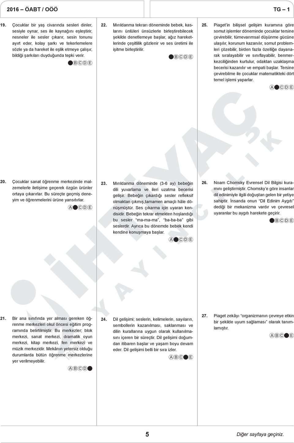 Mırıldanma tekrarı döneminde bebek, kaslarını ünlüleri ünsüzlerle birleştirebilecek şekilde denetlemeye başlar, ağız hareketlerinde çeşitlilik gözlenir ve ses üretimi ile işitme birleştirilir. 25.