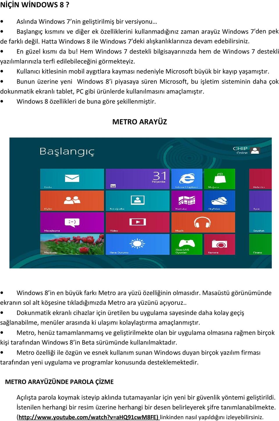 Hem Windows 7 destekli bilgisayarınızda hem de Windows 7 destekli yazılımlarınızla terfi edilebileceğini görmekteyiz.