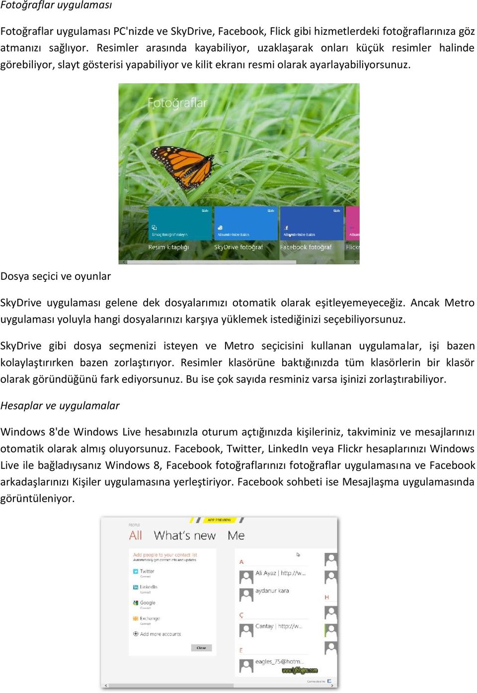 Dosya seçici ve oyunlar SkyDrive uygulaması gelene dek dosyalarımızı otomatik olarak eşitleyemeyeceğiz.