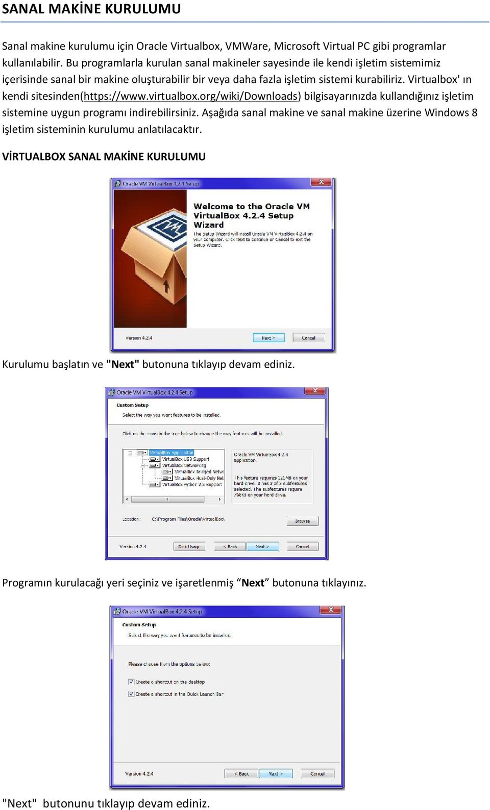 Virtualbox' ın kendi sitesinden(https://www.virtualbox.org/wiki/downloads) bilgisayarınızda kullandığınız işletim sistemine uygun programı indirebilirsiniz.