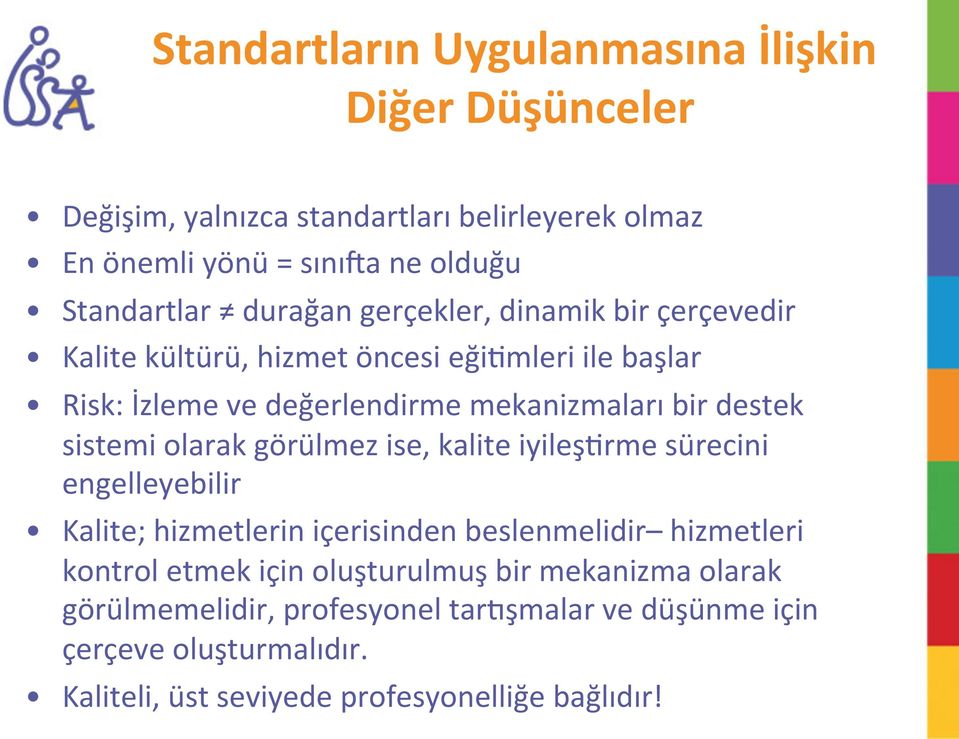 sistemi olarak görülmez ise, kalite iyileş@rme sürecini engelleyebilir Kalite; hizmetlerin içerisinden beslenmelidir hizmetleri kontrol etmek için