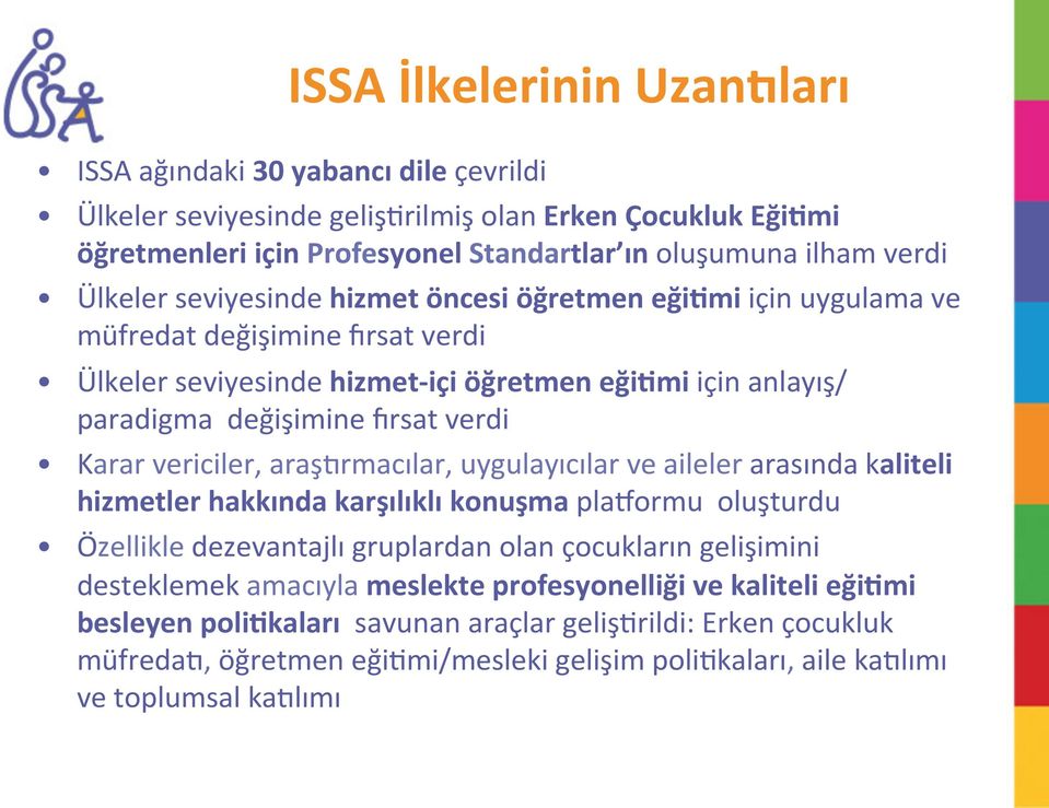 vericiler, araşvrmacılar, uygulayıcılar ve aileler arasında kaliteli hizmetler hakkında karşılıklı konuşma plaiormu oluşturdu Özellikle dezevantajlı gruplardan olan çocukların gelişimini desteklemek