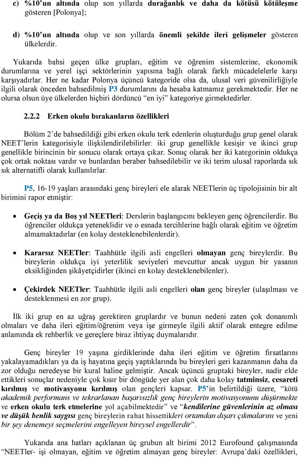 Her ne kadar Polonya üçüncü kategoride olsa da, ulusal veri güvenilirliğiyle ilgili olarak önceden bahsedilmiş P3 durumlarını da hesaba katmamız gerekmektedir.