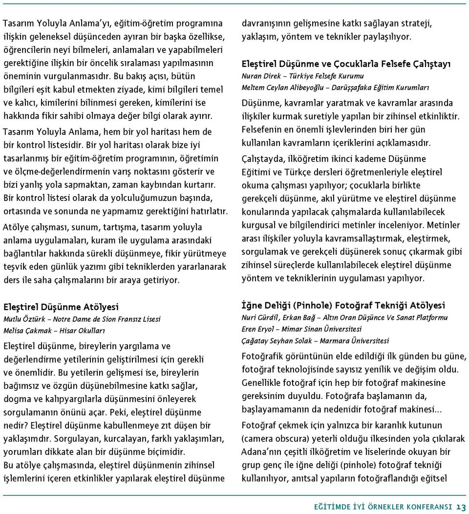 Bu bakış açısı, bütün bilgileri eşit kabul etmekten ziyade, kimi bilgileri temel ve kalıcı, kimilerini bilinmesi gereken, kimilerini ise hakkında fikir sahibi olmaya değer bilgi olarak ayırır.