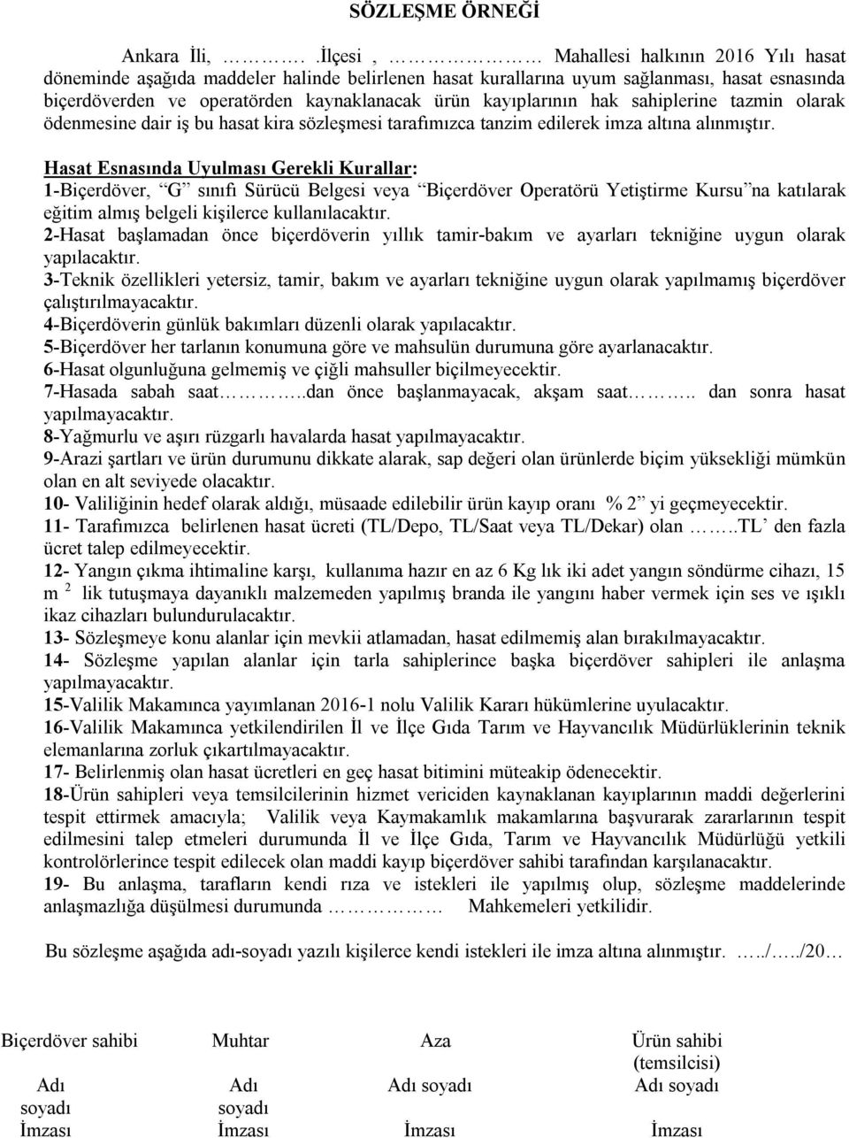 kayıplarının hak sahiplerine tazmin olarak ödenmesine dair iş bu hasat kira sözleşmesi tarafımızca tanzim edilerek imza altına alınmıştır.