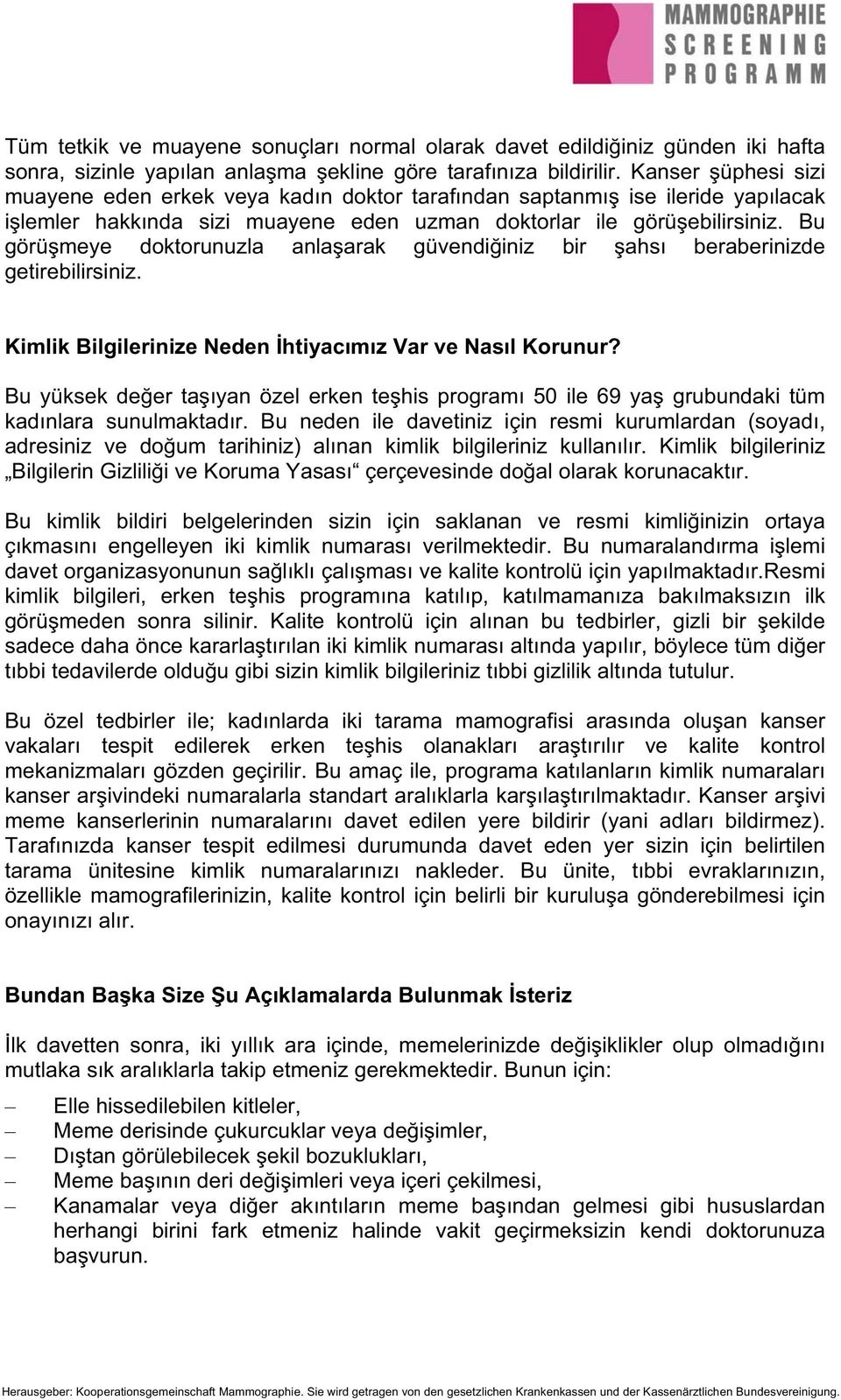 Bu görü meye doktorunuzla anla arak güvendi iniz bir ahs beraberinizde getirebilirsiniz. Kimlik Bilgilerinize Neden htiyac m z Var ve Nas l Korunur?