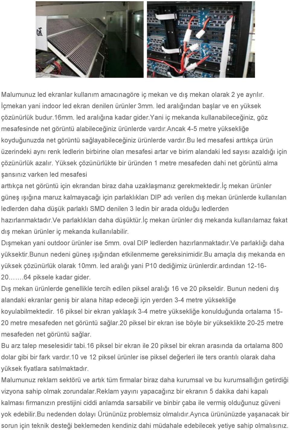 ancak 4-5 metre yüksekliğe koyduğunuzda net görüntü sağlayabileceğiniz ürünlerde vardır.