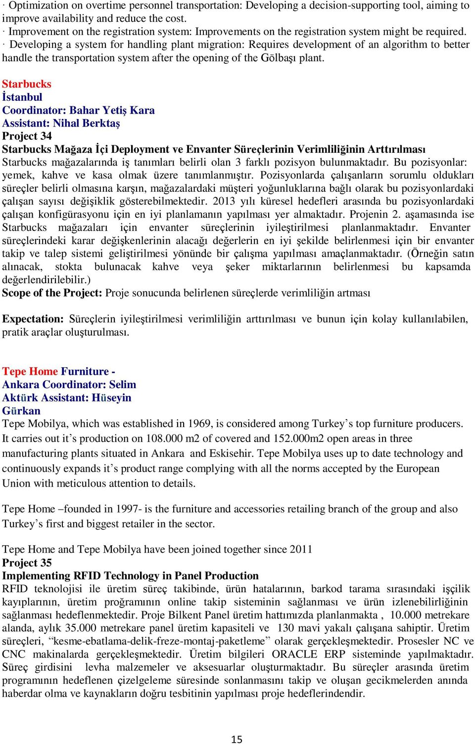 Developing a system for handling plant migration: Requires development of an algorithm to better handle the transportation system after the opening of the Gölbaşı plant.