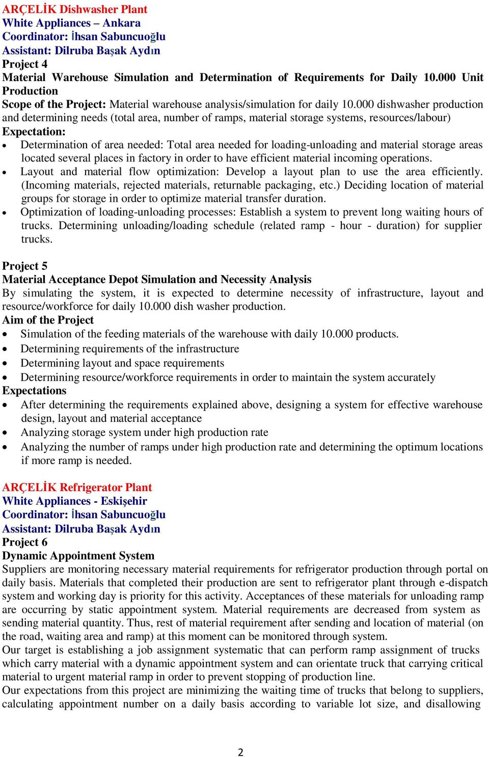 000 dishwasher production and determining needs (total area, number of ramps, material storage systems, resources/labour) Expectation: Determination of area needed: Total area needed for