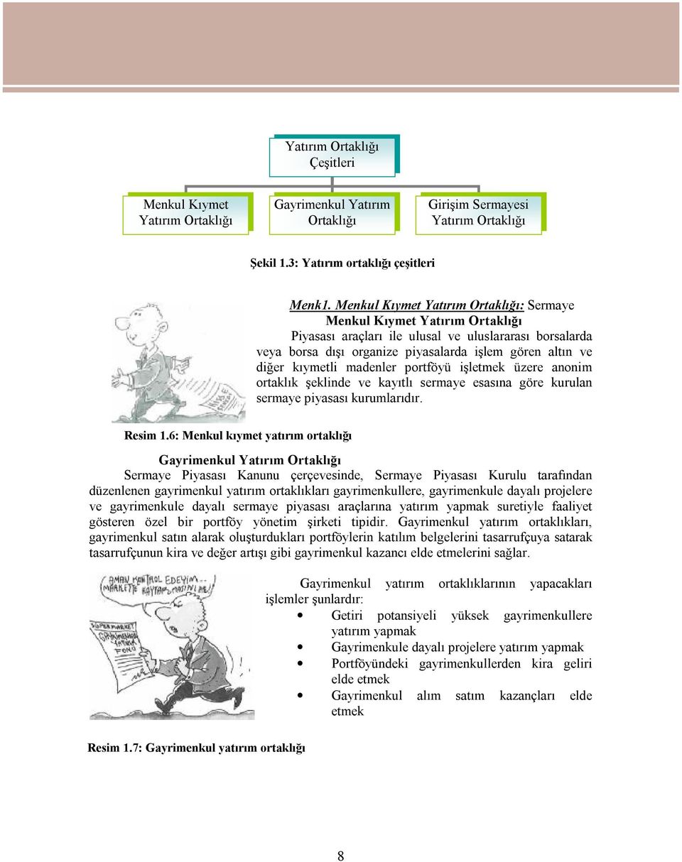 kıymetli madenler portföyü işletmek üzere anonim ortaklık şeklinde ve kayıtlı sermaye esasına göre kurulan sermaye piyasası kurumlarıdır. Resim 1.