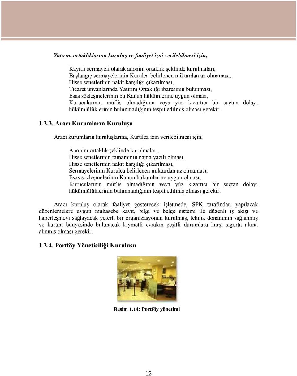 veya yüz kızartıcı bir suçtan dolayı hükümlülüklerinin bulunmadığının tespit edilmiş olması gerekir. 1.2.3.