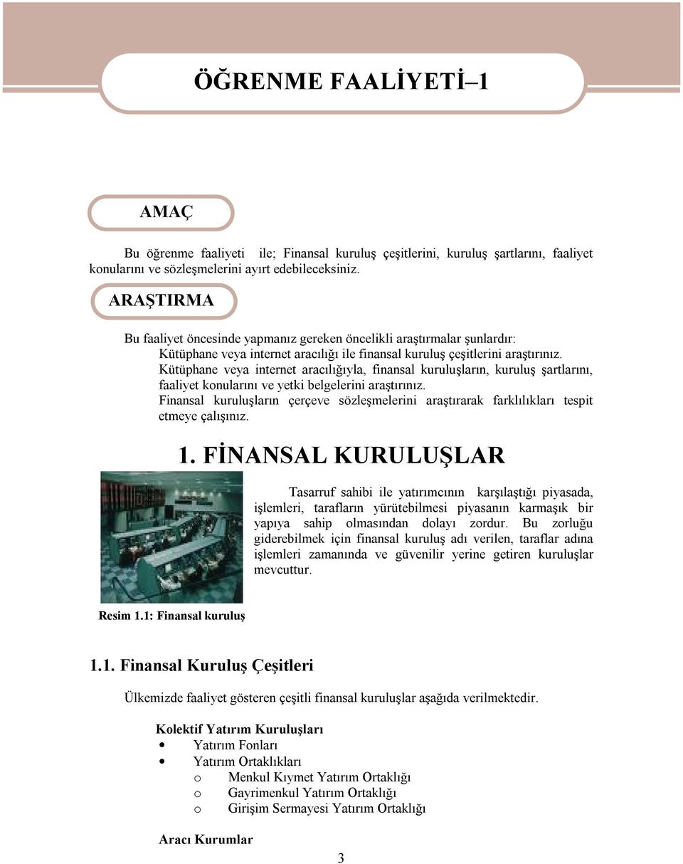 Kütüphane veya internet aracılığıyla, finansal kuruluşların, kuruluş şartlarını, faaliyet konularını ve yetki belgelerini araştırınız.