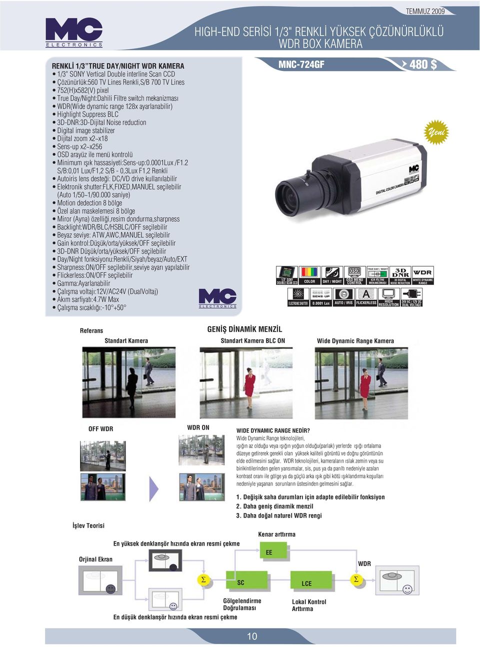 fl k hassasiyeti:sens-up:0.0001lux /F1.2 S/B:0,01 Lux/F1,2 S/B - 0,3Lux F1,2 Renkli Autoiris lens deste i: DC/VD drive kullan labilir Elektronik shutter:flk,fixed,manuel seçilebilir (Auto 1/50~1/90.